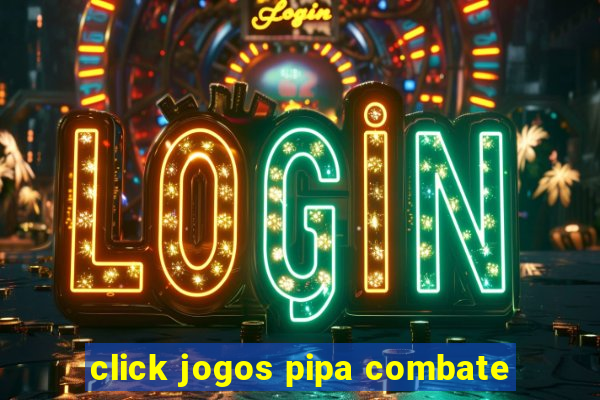 click jogos pipa combate